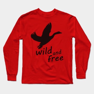 wild and free - wild goose Long Sleeve T-Shirt